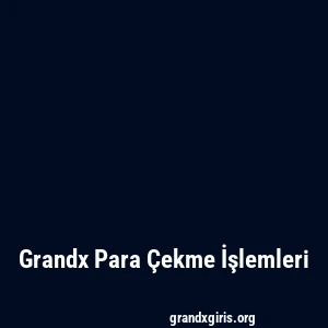 Grandx Para Çekme İşlemleri