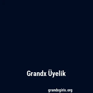 Grandx Üyelik